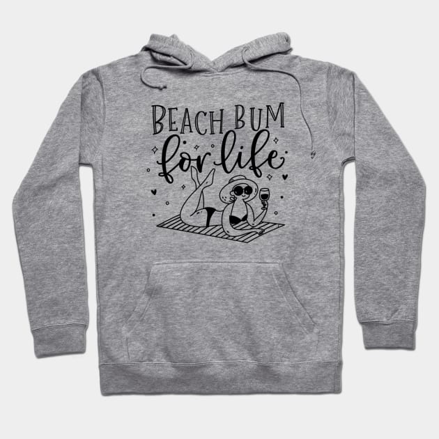 Beach bum for life; ocean; summer; vacation; beach life; coast; holiday; sun; sand; water; sea; vacay Hoodie by Be my good time